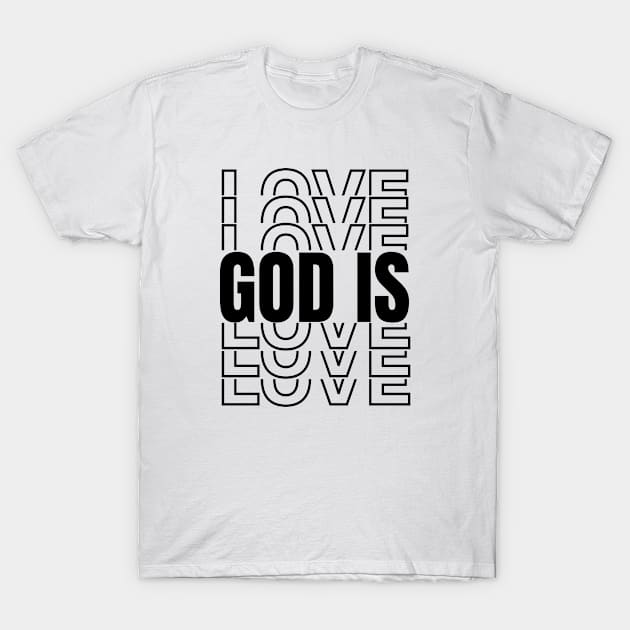 God Is Love, Bible Verse Gifts, Christian T-shirt, Church Gifts, Positive Message Gifts, Christian Designs, Love Gift Ideas T-Shirt by King Arthur's Closet